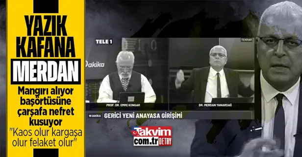 Merdan Yanardağ'ın başörtüsü rahatsızlığı bitmedi! Skandal sözler: Kaosa kargaşaya felakete sürüklüyorsunuz bu ülkeyi
