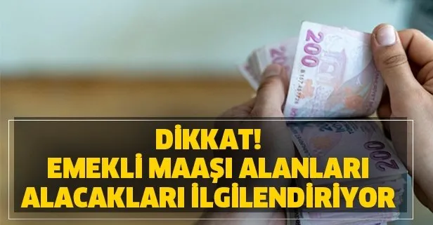 Dikkat! Emekli maaşı alanları ve alacakları ilgilendiriyor