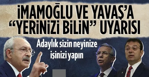 Adaylığa soyunan Kılıçdaroğlu’ndan olası rakipleri İmamoğlu ve Yavaş’a yerinizi bilin uyarısı