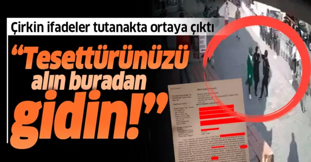 Son dakika: Karaköy'de başörtülü gençlere çirkin saldırıda bilgi alma tutanağı ortaya çıktı
