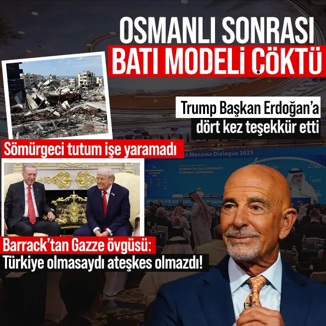 Türkiye olmasaydı Gazze’de ateşkes olmazdı! Barrack: Batı’nın Osmanlı’dan sonra her adımı hataydı