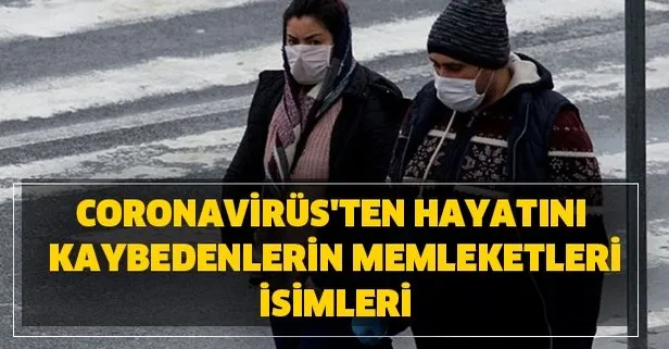 Türkiye’de Coronavirüs’ten hayatını kaybedenlerin memleketleri isimleri, kimlikleri ve yaşları! Türkiye Koronavirüs son durum