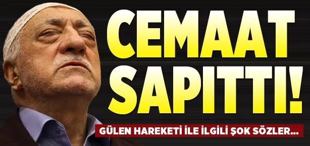 Gülen Cemaati sapıttı!