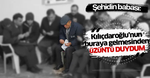 Şehit Yener Kırıkçı'nın babası konuştu! "Kılıçdaroğlu'nun gelmesinden üzüntü duydum"