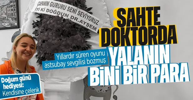 Sahte doktorun oyununu astsubay sevgilisi bozmuş! Yalanların bini bir para: Doğum gününde kendine 'Çapa' yazılı çelenk yaptırmış