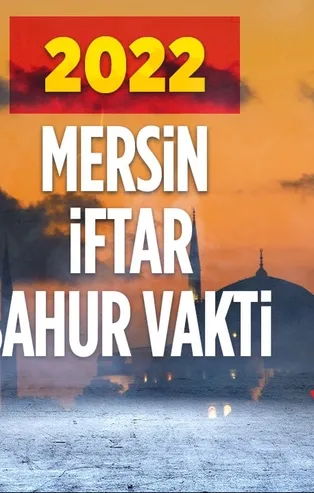 ⌚MERSİN RAMAZAN İMSAKİYESİ 2022! 🔊Mersin'de iftar ve sahur saat kaçta? 🙏2022 Mersin oruç ne zaman, hangi tarihte?