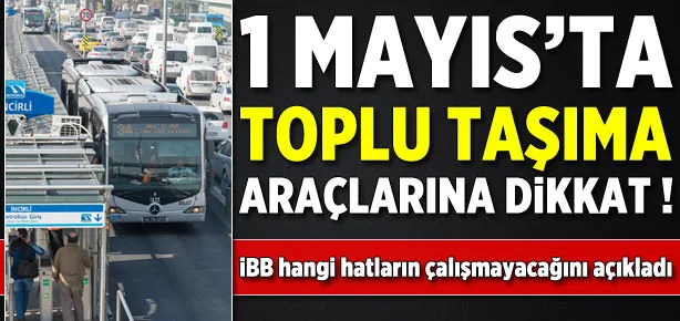 1 Mayıs’ta toplu taşımaya dikkat!