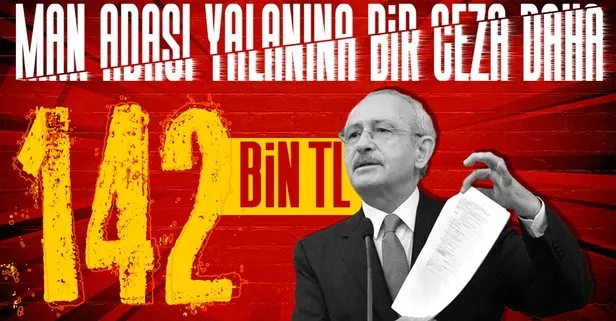 CHP lideri Kemal Kılıçdaroğlu’nun Man Adası iftirasına bir ceza daha! Yalanın bedeli 142 bin TL