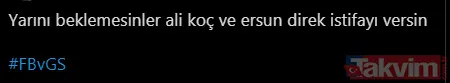 Derbi sonrası Ali Koç ve Ersun Yanal'a istifa çağrısı: Teşekkürler Ali Koç bu utancı bize yaşattığın için - 28