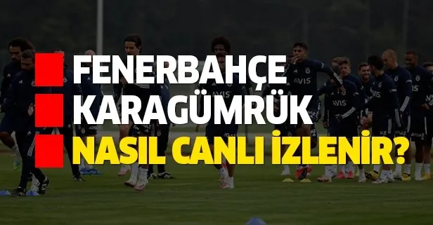 Fenerbahçe Karagümrük maçı canlı izleme yolları! Fenerbahçe Karagümrük canlı nasıl izlenir?