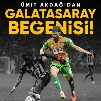 Ümit Akdağ’dan Galatasaray beğenisi