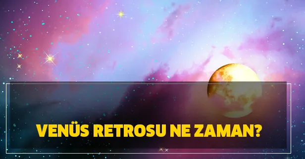Venüs retrosu nedir, ne zaman 2020? Venüs retrosunun burçlara etkisi nelerdir?