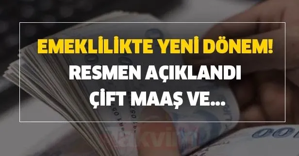 Emeklilikte yeni dönem! Resmen açıklandı çift maaş ve...