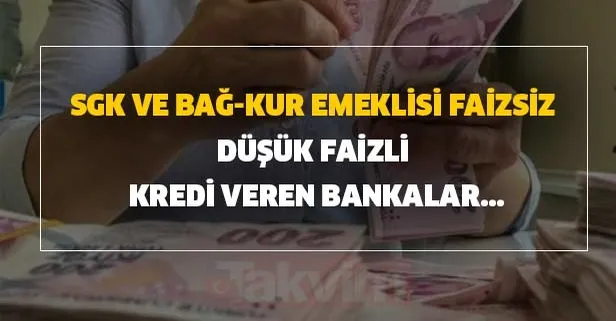Emekliler için faizsiz kredi veren bankaların güncel listesi! SGK ve Bağ-kur emeklisi faizsiz düşük faizli kredi kampanyası...