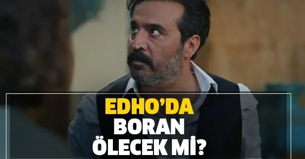 EDHO Boran öldü mü? Eşkıya’da Boran ölecek mi? Mustafa Üstündağ diziden ayrıldı mı?
