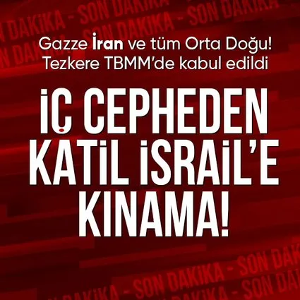 TBMM’den İsrail’e kınama! Tezkere kabul edildi