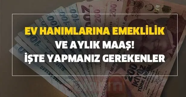 Emekli olmak isteyen ev hanımlarının yapmaları gereken işlemler neler?