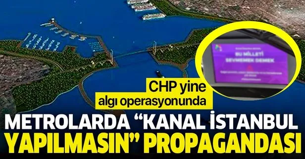 İşte CHP zihniyeti! İstanbul metrolarında Kanal İstanbul yapılmasın propagandası!