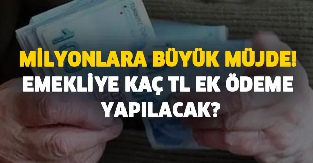 Emekliye kaç TL ek ödeme yapılacak? SGK SSK ve Bağ-Kur yeni emekli maaşı... Milyonlara büyük müjde!