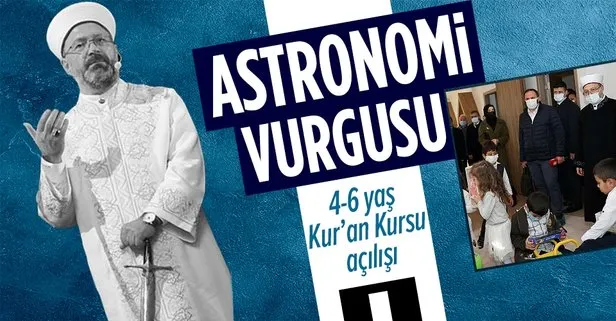 Diyanet İşleri Başkanı Ali Erbaş 4-6 yaş Kuran Kursu açılışında: Astronomi ile ilgilenmek Kuran ilimleri ile ilgilenmekle eş değerdir