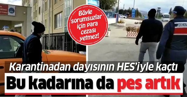 Bu kadarına da pes artık! Karantinadan dayısının HES koduyla kaçtı