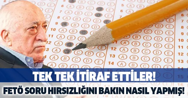 Tek tek itiraf ettiler! FETÖ soru hırsızlığını bakın nasıl yapmış
