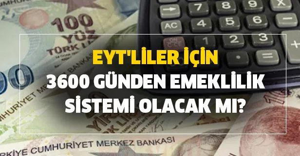 EYT'liler için 3600 günden emeklilik sistemi olacak mı? EYT'de son durum ne?