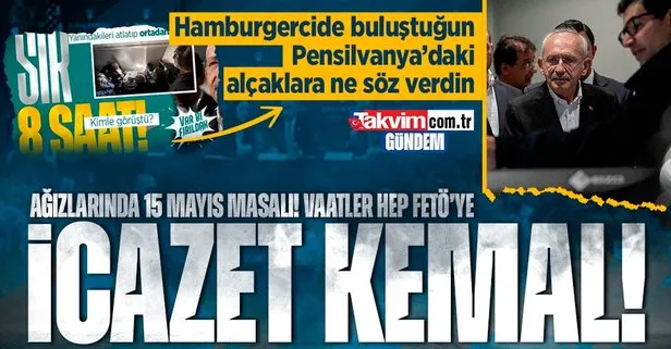 7’li koalisyonun adayı CHP’li Kılıçdaroğlu ABD’deki FETÖ’cülerden icazeti aldı: 15 Mayıs diye konuşmaya başladılar