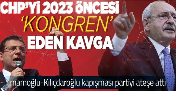 İmamoğlu korkusuyla kongreleri yaptırmayan CHP lideri Kılıçdaroğlu 2023 öncesi CHP’yi ateşe mi attı? Kavga derinleşiyor