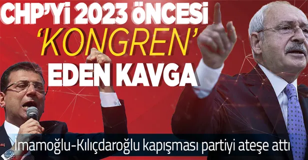 İmamoğlu korkusuyla kongreleri yaptırmayan CHP lideri Kılıçdaroğlu 2023 öncesi CHP'yi ateşe mi attı? Kavga derinleşiyor