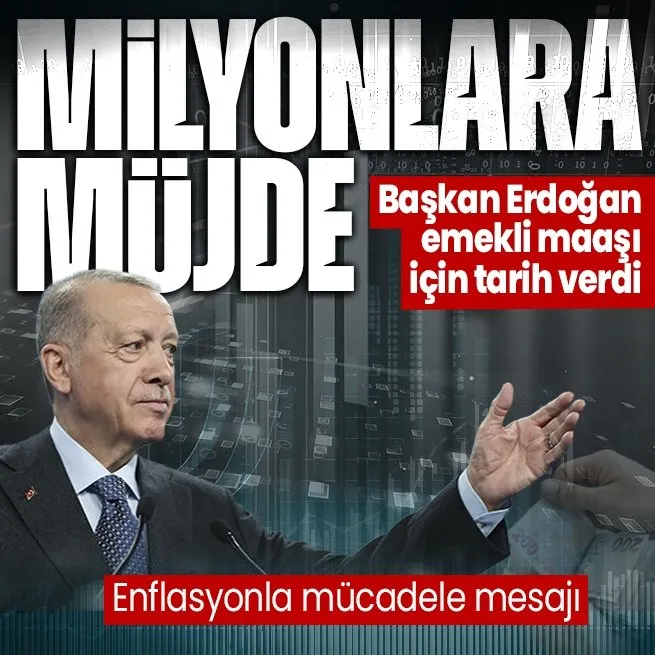 Başkan Erdoğandan enflasyon ve emekli maaşı açıklaması! Düzenleme için kritik tarih geldi...