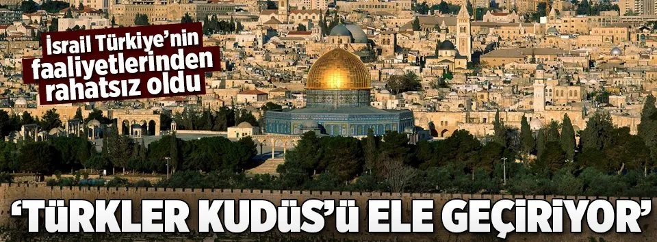 Türkiye’nin faaliyetleri İsrail’i rahatsız etti!