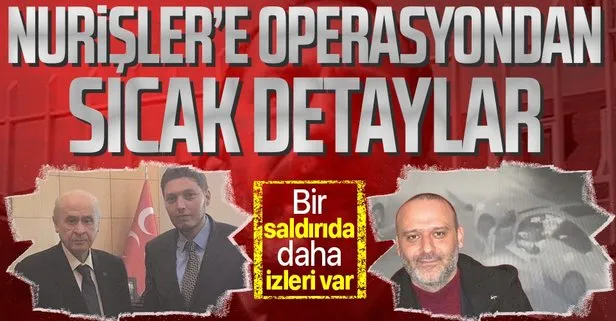 SON DAKİKA: Nurişler’e operasyonun detayları! Karagümrük eski Başkanı Yaşar Ecim ve Ülkü Ocakları Başkanı Yücel Kurum saldırılarını düzenlemişler