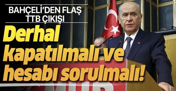 Son dakika: MHP lideri Devlet Bahçeli: Türk Tabipleri Birliği derhal kapatılmalı