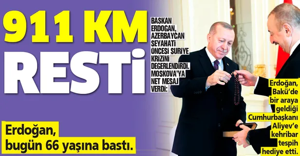 Başkan Erdoğan'dan Rusya'ya 911 km resti
