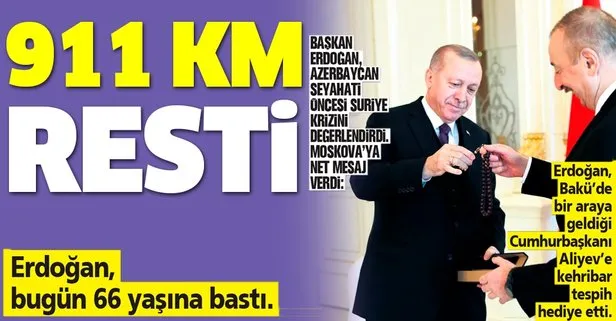 Başkan Erdoğan’dan Rusya’ya 911 km resti