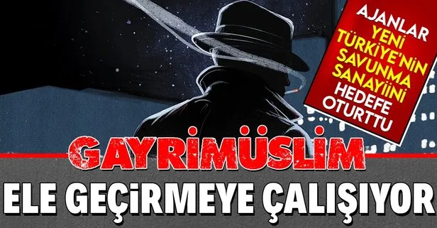 Türk savunma sanayii ajanların hedefinde