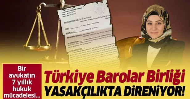 Türkiye Barolar Birliği yasakçılıkta direniyor! Bir avukatın 7 yıllık hukuk mücadelesi...