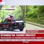İstanbul Sarıyer’de taksici cinayeti! Önce gasp etti sonra da öldürüp yol kenarına attı! Cani katil yakalandı!