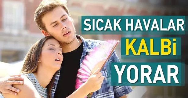 Sıcak havalar kalbi yorar