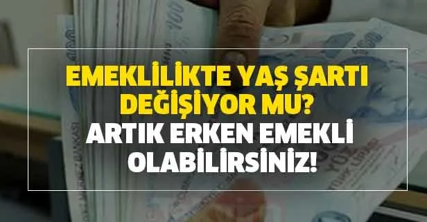 Artık erken emekli olabilirsiniz! Milyonları ilgilendiren haber! Emeklilikte yaş şartı değişiyor mu?