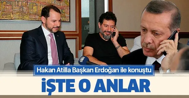 Hakan Atilla Başkan Erdoğan ile telefonda konuştu! İşte o anlar