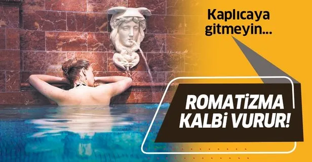 Uzmanlar uyarıyor: Kaplıca romatizma ağrılarınıza iyi gelmez