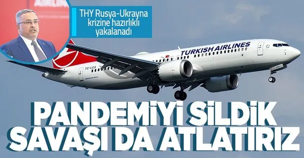 Pandemide dünya havayolu şirketleri büyük sarsıntı yaşarken THY Rusya-Ukrayna krizine hazırlıklı yakalanadı