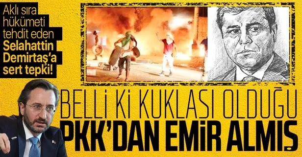 Son dakika: İletişim Başkanı Fahrettin Altun’dan Selahattin Demirtaş’a sert tepki: Kuklası olduğu terör örgütü PKK’dan emir almış!