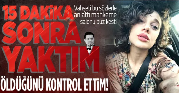 Pınar Gültekin'in katili Cemal Metin Avcı'dan kan donduran sözler: Önce öldüğünü kontrol ettim sonra yaktım!