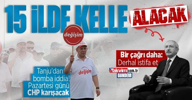 CHP’de Pazartesi bombası! Tanju Özcan duyurdu: Kemal Kılıçdaroğlu 15 il başkanının kellesini alacak