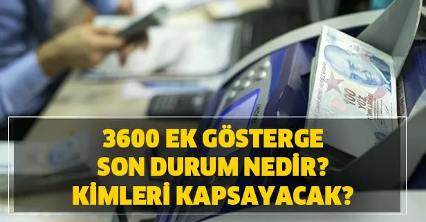 3600 ek gösterge çıkacak mı? Ek gösterge kimleri kapsayacak? Öğretmen, polis, hemşire maaşları artacak mı?