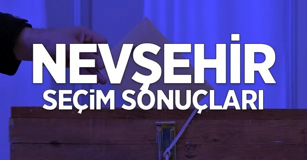 Nevşehir seçim sonuçları: 31 Mart Nevşehir ilçeleri yerel seçim sonuçları ve oy oranları! Hangi parti kazandı?