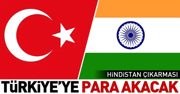 Hindistan çıkarması! Türkiye’ye para akacak